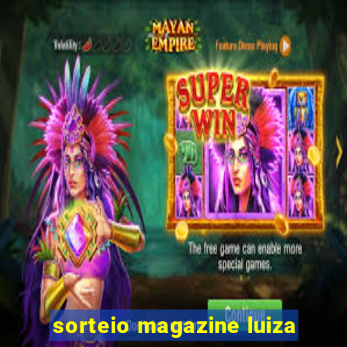 sorteio magazine luiza